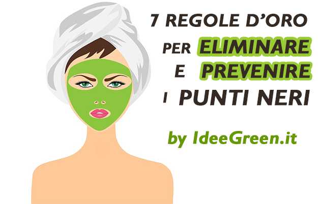 7 Regole Per Prevenire I Punti Neri Idee Green